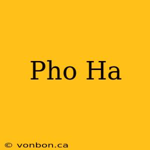 Pho Ha