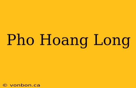 Pho Hoang Long