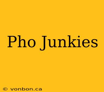 Pho Junkies