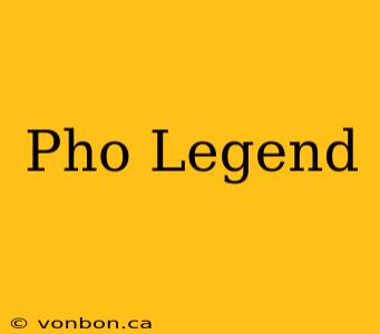 Pho Legend