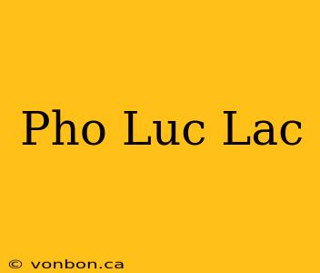 Pho Luc Lac