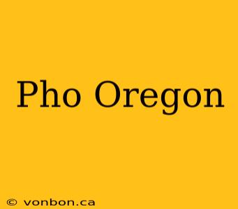 Pho Oregon