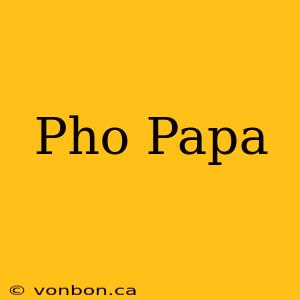 Pho Papa