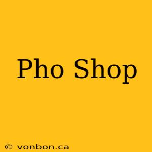 Pho Shop