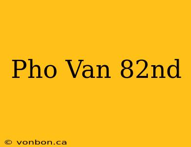 Pho Van 82nd