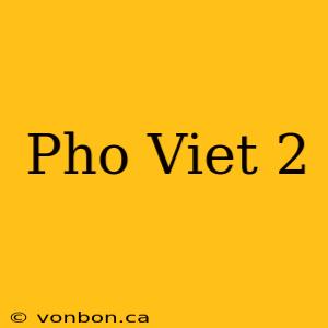 Pho Viet 2