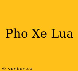 Pho Xe Lua