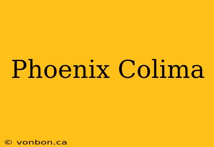 Phoenix Colima