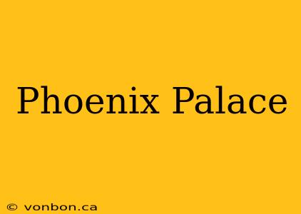 Phoenix Palace