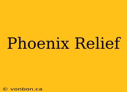 Phoenix Relief