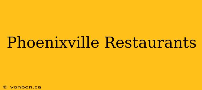 Phoenixville Restaurants