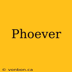 Phoever