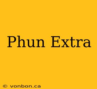 Phun Extra