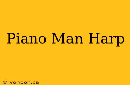 Piano Man Harp