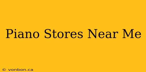 Piano Stores Near Me