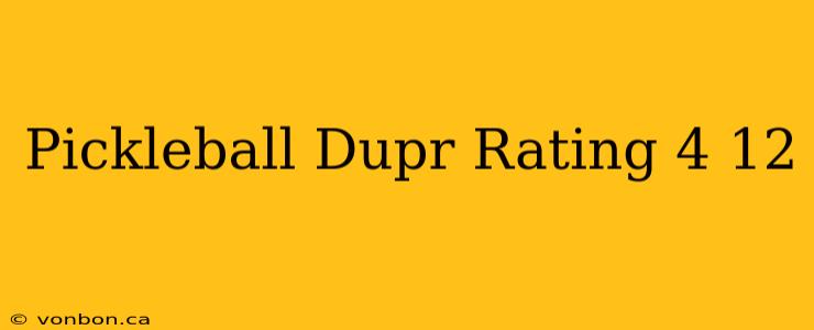 Pickleball Dupr Rating 4 12