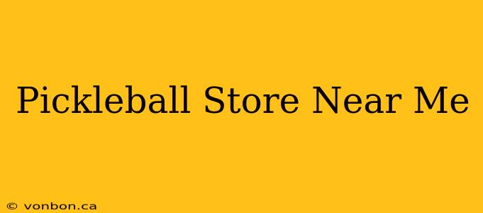 Pickleball Store Near Me