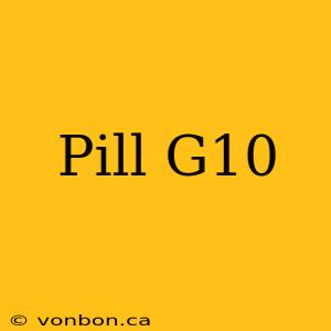 Pill G10