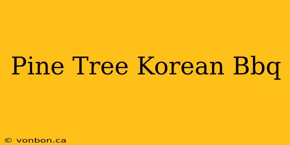 Pine Tree Korean Bbq