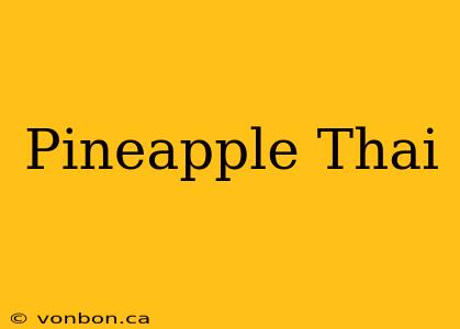 Pineapple Thai