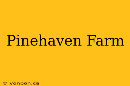 Pinehaven Farm