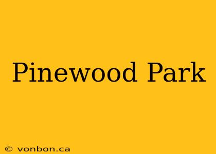 Pinewood Park