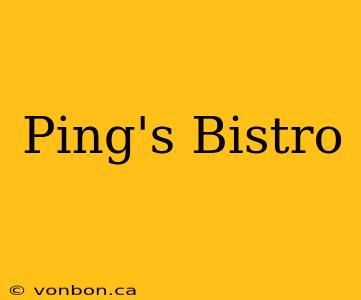 Ping's Bistro