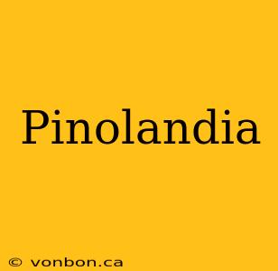 Pinolandia