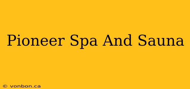 Pioneer Spa And Sauna