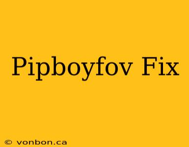 Pipboyfov Fix