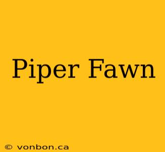 Piper Fawn