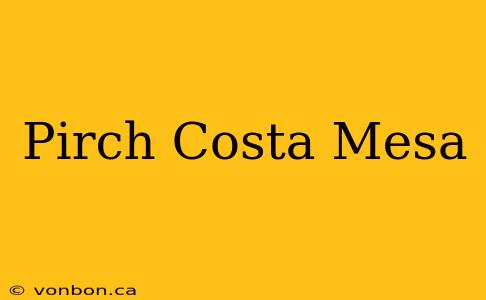 Pirch Costa Mesa