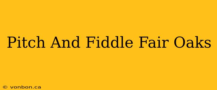 Pitch And Fiddle Fair Oaks