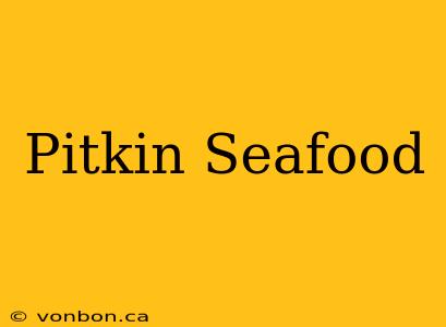 Pitkin Seafood