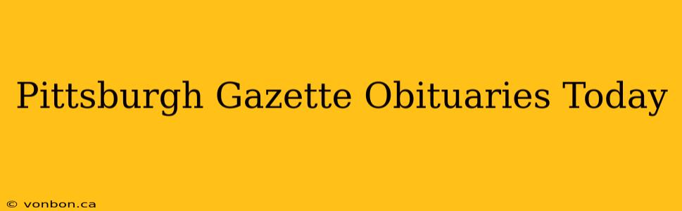 Pittsburgh Gazette Obituaries Today