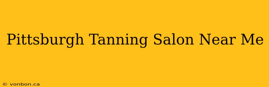 Pittsburgh Tanning Salon Near Me