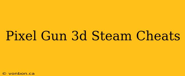 Pixel Gun 3d Steam Cheats