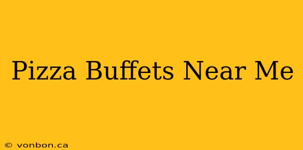 Pizza Buffets Near Me