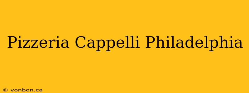 Pizzeria Cappelli Philadelphia