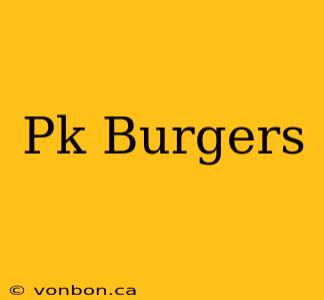 Pk Burgers