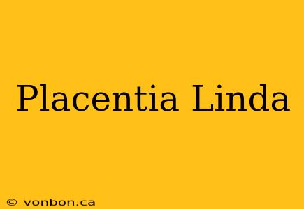 Placentia Linda