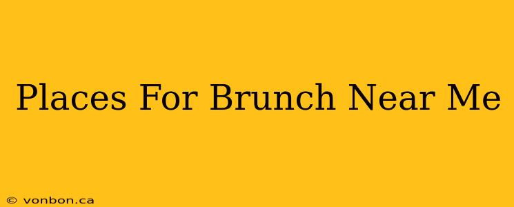 Places For Brunch Near Me