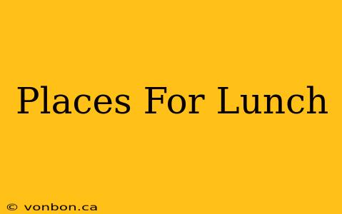 Places For Lunch