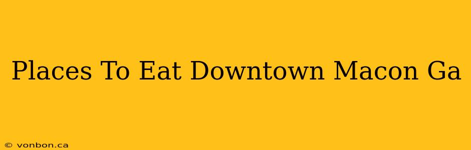 Places To Eat Downtown Macon Ga