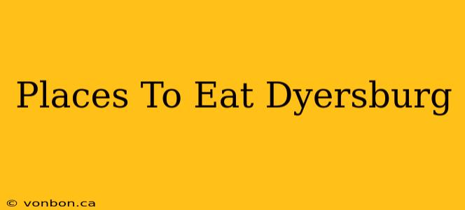 Places To Eat Dyersburg