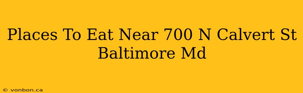 Places To Eat Near 700 N Calvert St Baltimore Md