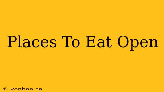 Places To Eat Open