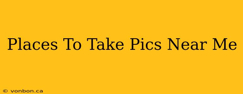 Places To Take Pics Near Me