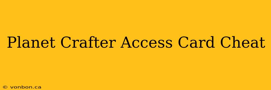 Planet Crafter Access Card Cheat