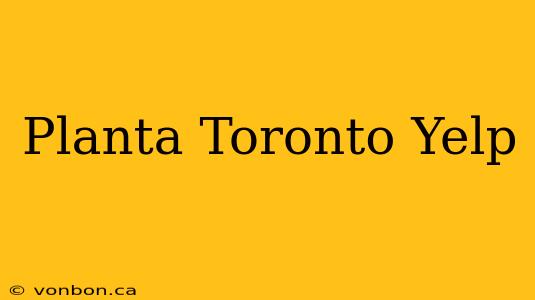 Planta Toronto Yelp